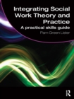 Image for Integrating social work theory and practice: a practical skills guide