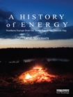 Image for A history of energy: Northern Europe from Stone Age to the present day