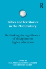 Image for Tribes and Territories in the 21St-Century: Rethinking the Significance of Disciplines in Higher Education