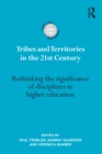 Image for Tribes and territories in the 21st-century: rethinking the significance of disciplines in higher education