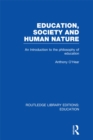 Image for Education, society and human nature: an introduction to the philosophy of education. : Vol. 21