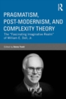 Image for Pragmatism, post-modernism, and complexity theory: the &quot;fascinating imaginative realm&quot; of William E. Doll, Jr