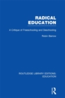 Image for Radical Education (RLE Edu K): A Critique of Freeschooling and Deschooling