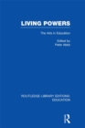 Image for Living powers: the arts in education.