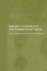 Image for Security dynamics in the former Soviet bloc
