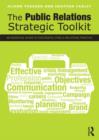 Image for The public relations strategic toolkit: an essential guide to successful public relations practice
