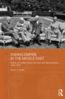 Image for Ending Empire in the Middle East: Britain, the United States and Post-War Decolonization, 1945-1973