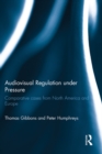Image for Audiovisual regulation under pressure: comparative cases from North America and Europe
