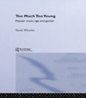 Image for Too much too young: popular music, age and gender