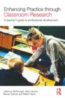 Image for Enhancing practice through classroom research: a teacher&#39;s guide to professional development