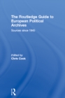 Image for The Routledge Guide to European Political Archives: Sources Since 1945