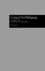 Image for Critical art pedagogy: foundations for postmodern art education