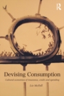 Image for Devising consumption: cultural economies of insurance, credit and spending