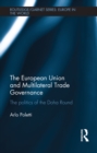 Image for The European Union and multilateral trade governance: the politics of the Doha Round