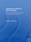 Image for Uplifting the women and the race: the educational philosophies and social activism of Anna Julia Cooper and Nannie Helen Burroughs