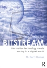 Image for Diving into the bitstream: information technology meets society in a digital world