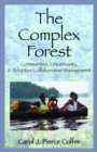 Image for The complex forest: communities, uncertainty, and adaptive collaborative management