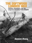 Image for The Softwood Lumber War: Politics, Economics, and the Long U.S.-Canadian Trade Dispute