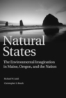 Image for Natural states: the environmental imagination in Maine, Oregon, and the nation