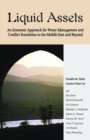 Image for Liquid Assets: An Economic Approach for Water Management and Conflict Resolution in the Middle East and Beyond