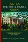 Image for Painting the White House Green: Rationalizing Environmental Policy Inside the Executive Office of the President