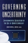 Image for Governing Uncertainty: Environmental Regulation in the Age of Nanotechnology