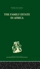 Image for The family estate in Africa: studies in the role of property in family structure and lineage continuity