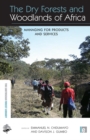 Image for The dry forests and woodlands of Africa: managing for products and services