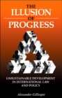 Image for The illusion of progress: unsustainable development in international law and policy