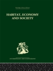 Image for Habitat, economy and society: a geographical introduction to ethnology
