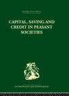 Image for Capital, saving and credit in peasant societies: studies from Asia, Oceania, the Caribbean and Middle America