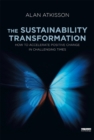 Image for The sustainability transformation: how to accelerate positive change in challenging times