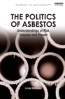 Image for The politics of asbestos: understandings of risk, disease and protest