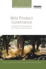 Image for Wild product governance: finding policies that work for non-timber forest products