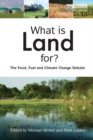 Image for What Is Land For?: The Food, Fuel and Climate Change Debate