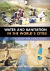 Image for Water &amp; sanitation in the world&#39;s cities: local action for global goals