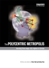 Image for The polycentric metropolis: learning from mega-city regions in Europe