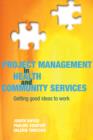 Image for Project management in health and community services: getting good ideas to work