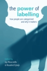 Image for The power of labelling: how people are categorized and why it matters
