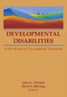 Image for Developmental disabilities: a handbook for occupational therapists