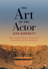Image for The art of the actor: the essential history of acting, from classical times to the present day