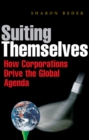 Image for Suiting themselves: how corporations drive the global agenda