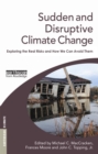 Image for Sudden and disruptive climate change: exploring the real risks and how we can avoid them