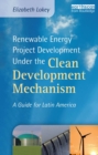 Image for Renewable energy project development under the clean development mechanism: a guide for Latin America