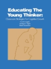 Image for Educating the Young Thinker: Classroom Strategies for Cognitive Growth