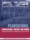 Image for Plantations, privatization, poverty and power: changing ownership and management of state forests
