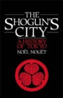 Image for The Shogun&#39;s city: a history of Tokyo