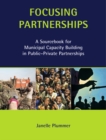 Image for Focusing partnerships: a sourcebook for municipal capacity building in public-private partnerships