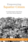 Image for Empowering squatter citizen: local government, civil society and urban poverty reduction