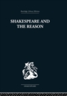 Image for Shakespeare and the reason: a study of the tragedies and the problem plays